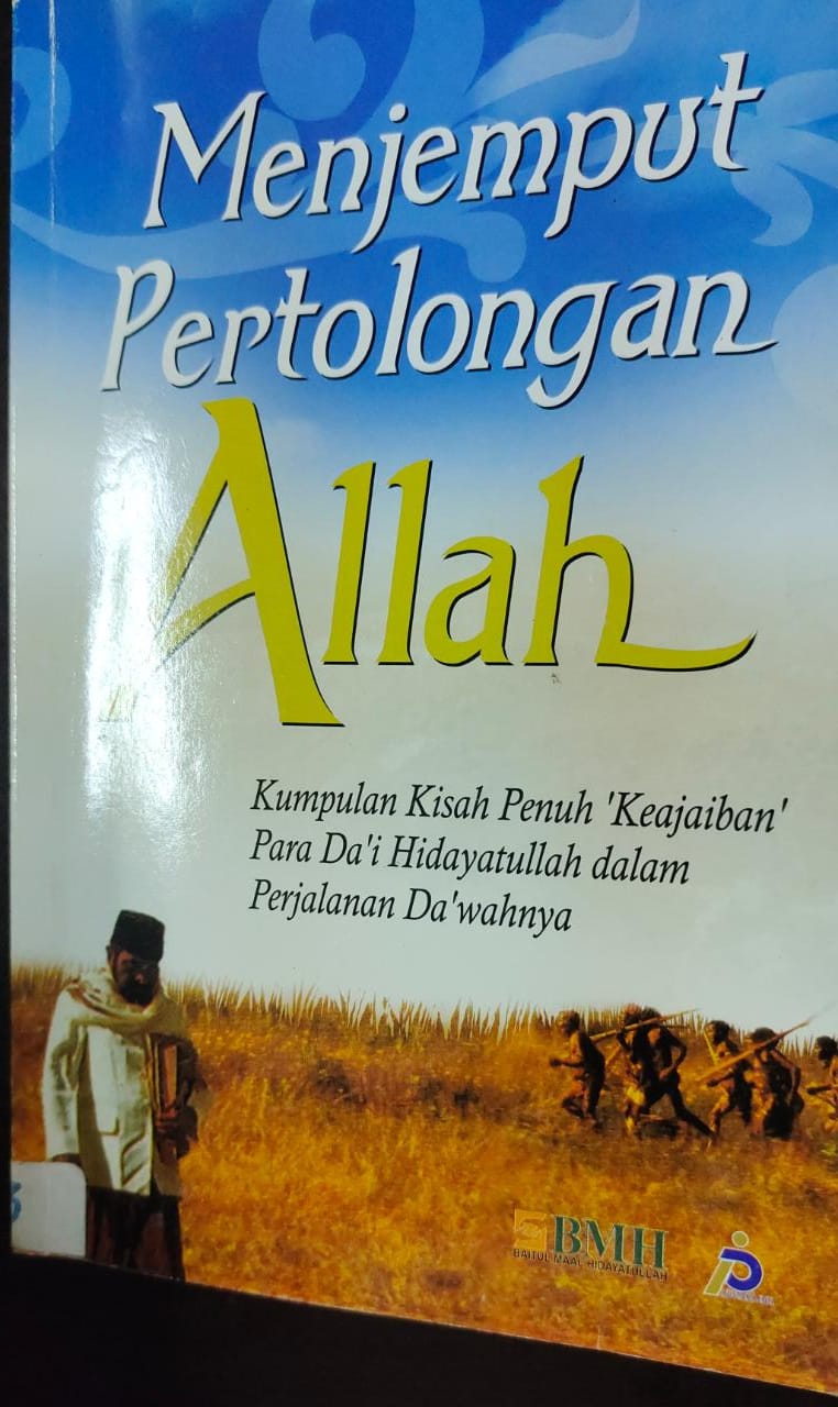 Menjemput Pertolongan Allah Kumpulan Kisah Penuh 'Keajaiban' Para Da'i Hidayatullah dalam Perjalanan Da'wahnya
