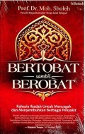 Bertobat sambil Berobat : Rahasia Ibadah untuk Mencegah dan Menyembuhkan Berbagai Penyakit