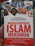 Mereka Bertanya Islam Menjawab : pertanyaan Mengganjal tentang Islam yang Sering Diajukan Orang Awam dan Non-Muslim